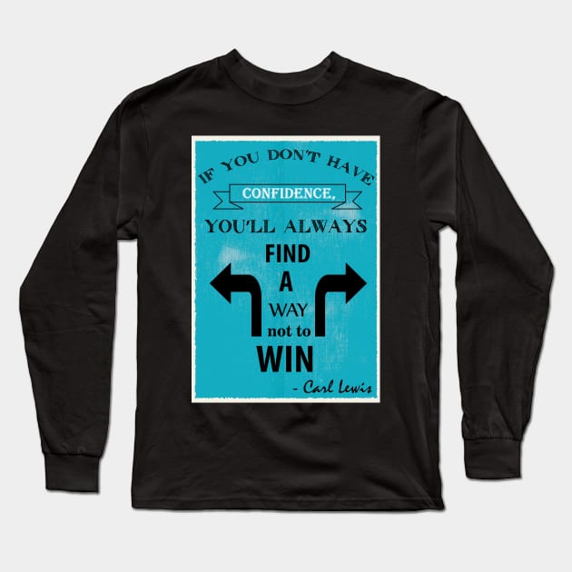 If you don’t have confidence, you’ll always find a way not to win. Long Sleeve T-Shirt by creativeideaz